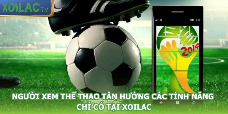 nguoi-xem-the-thao-tan-huong-cac-tinh-nang-chi-co-tai-xoilac
